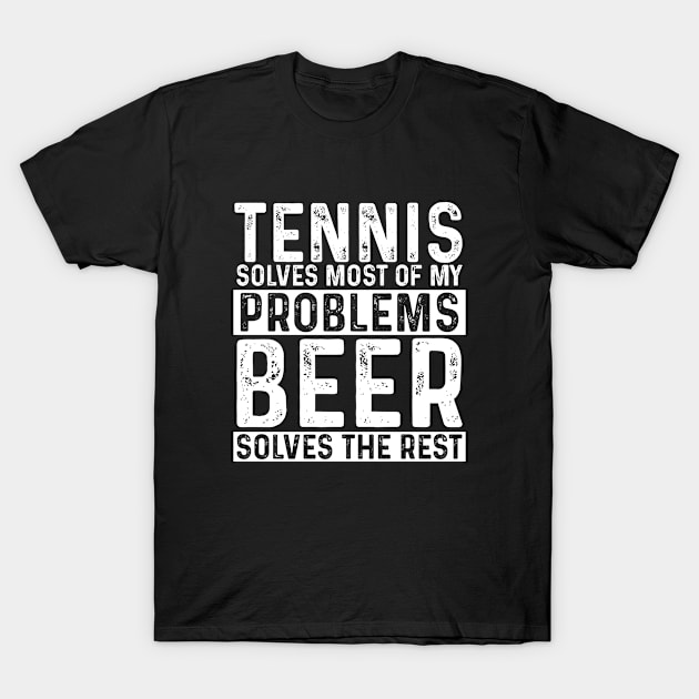 Tennis - Tennis Solves Most Of My Problems Beer Solves The Rest T-Shirt by Kudostees